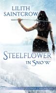 Steelflower In Snow di Lilith Saintcrow edito da Lilith Saintcrow, Llc