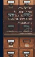 Symbolic Shorthand System (SSS) for Physiology and Medicine di Hans Selye, Miklos Nadasdi edito da LIGHTNING SOURCE INC
