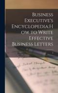 Business Executive's Encyclopedia: How to Write Effective Business Letters; 5 di Anonymous edito da LIGHTNING SOURCE INC