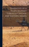 Narrative of a Year's Journey Through Central and Eastern Arabia: (1862-1863) di William Gifford Palgrave edito da LEGARE STREET PR