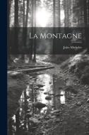 La montagne di Jules Michelet edito da LEGARE STREET PR