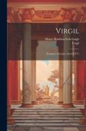 Virgil: Eclogues. Georgics. Aeneid I-Vi di Henry Rushton Fairclough, Virgil edito da LEGARE STREET PR