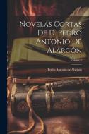 Novelas Cortas De D. Pedro Antonio De Alarcón; Volume 3 di Pedro Antonio De Alarcón edito da LEGARE STREET PR