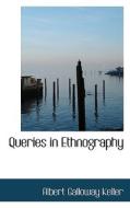 Queries In Ethnography di Albert Galloway Keller edito da Bibliolife