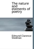 The Nature And Elements Of Poetry di Edmund Clarence Stedman edito da Bibliolife