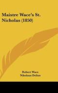 Maistre Wace's St. Nicholas (1850) di Robert Wace edito da Kessinger Publishing