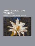 Asme Transactions Volume 31 di American Society of Engineers edito da Rarebooksclub.com