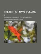 The British Navy Volume 2; Its Strength, Resources, and Administration di Thomas Brassey Brassey edito da Rarebooksclub.com