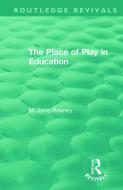 The Place Of Play In Education di M. Jane Reaney edito da Taylor & Francis Ltd