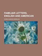 Familiar Letters, English And American di Edwin Almiron Greenlaw edito da Rarebooksclub.com