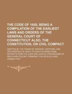 The Code Of 1650, Being A Compilation Of di Connecticut edito da Rarebooksclub.com