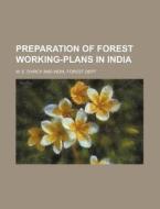 Preparation Of Forest Working-plans In I di W.e D'arcy edito da Rarebooksclub.com