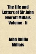 The Life And Letters Of Sir John Everett di John Guille Millais edito da General Books