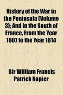 History Of The War In The Peninsula Vol di Sir William Francis Patrick Napier edito da General Books