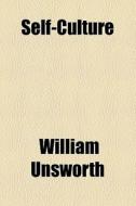 Self-culture di William Unsworth edito da General Books Llc