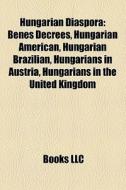 Hungarian Diaspora: Bene Decrees, Hunga di Books Llc edito da Books LLC, Wiki Series