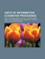 Units Of Information (cognitive Processes): Laws Of Science, Meme, Concept, Thought, Smoke Signal, Fact, Message, Idea, Language Of Thought di Source Wikipedia edito da Books Llc, Wiki Series
