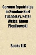 German Expatriates In Sweden: Kurt Tucho di Books Llc edito da Books LLC, Wiki Series