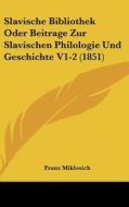 Slavische Bibliothek Oder Beitrage Zur Slavischen Philologie Und Geschichte V1-2 (1851) edito da Kessinger Publishing
