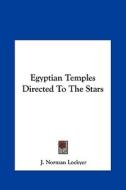 Egyptian Temples Directed to the Stars di J. Norman Lockyer edito da Kessinger Publishing