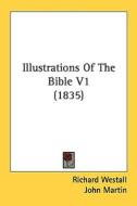 Illustrations of the Bible V1 (1835) di Richard Westall, John Martin, Hobart Caunter edito da Kessinger Publishing
