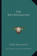 The Red Redmaynes di Eden Phillpotts edito da Kessinger Publishing