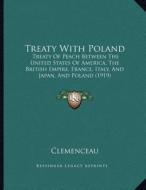 Treaty with Poland: Treaty of Peach Between the United States of America, the British Empire, France, Italy, and Japan, and Poland (1919) di Clemenceau edito da Kessinger Publishing