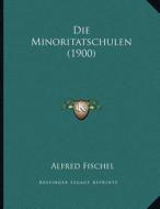 Die Minoritatschulen (1900) di Alfred Fischel edito da Kessinger Publishing