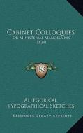 Cabinet Colloquies: Or Ministerial Manoeuvres (1839) edito da Kessinger Publishing