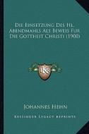 Die Einsetzung Des Hl. Abendmahls ALS Beweis Fur Die Gottheit Christi (1900) di Johannes Hehn edito da Kessinger Publishing