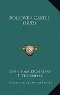 Bolsover Castle (1883) di John Hamilton Gray edito da Kessinger Publishing