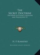 The Secret Doctrine: Synthesis of Science, Religion and Philosophy V1 di Helene Petrovna Blavatsky edito da Kessinger Publishing