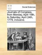 Journals Of Congress, From Monday, April 19th, To Saturday, April 24th, 1779, Inclusive di Multiple Contributors edito da Gale Ecco, Print Editions