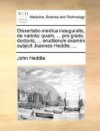 Dissertatio Medica Inauguralis, De Variola di John Heddle edito da Gale Ecco, Print Editions