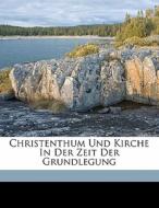 Christenthum Und Kirche In Der Zeit Der Grundlegung di Johann Joseph Ignaz von Döllinger edito da Nabu Press