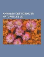 Annales Des Sciences Naturelles (23 ) di Anonymous edito da Theclassics.us