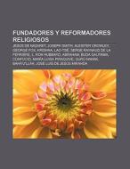 Fundadores y reformadores religiosos di Fuente Wikipedia edito da Books LLC, Reference Series