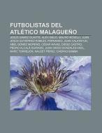 Futbolistas del Atlético Malagueño di Source Wikipedia edito da Books LLC, Reference Series
