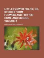 Little Flower Folks Volume 2 di Mara Louise Pratt-Chadwick edito da Rarebooksclub.com