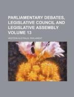 Parliamentary Debates, Legislative Council and Legislative Assembly Volume 13 di Western Australia Parliament edito da Rarebooksclub.com