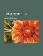 Twelfth Night Or; What You Will di William Shakespeare edito da Rarebooksclub.com