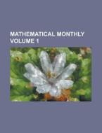 Mathematical Monthly Volume 1 di Anonymous edito da Rarebooksclub.com