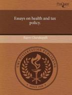 Essays on Health and Tax Policy. di Rajeev Cherukupalli edito da Proquest, Umi Dissertation Publishing