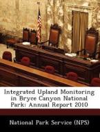 Integrated Upland Monitoring In Bryce Canyon National Park edito da Bibliogov