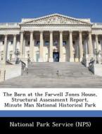 The Barn At The Farwell Jones House, Structural Assessment Report, Minute Man National Historical Park edito da Bibliogov