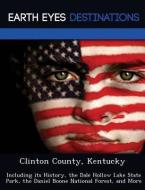 Clinton County, Kentucky: Including Its History, the Dale Hollow Lake State Park, the Daniel Boone National Forest, and  di Sharon Clyde edito da LIGHTNING SOURCE INC