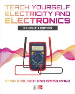 Teach Yourself Electricity and Electronics, Seventh Edition di Stan Gibilisco, Simon Monk edito da MCGRAW HILL BOOK CO