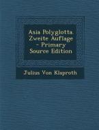 Asia Polyglotta. Zweite Auflage di Julius Von Klaproth edito da Nabu Press