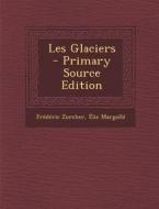 Les Glaciers di Frederic Zurcher, Elie Margolle edito da Nabu Press