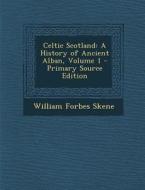 Celtic Scotland: A History of Ancient Alban, Volume 1 di William Forbes Skene edito da Nabu Press